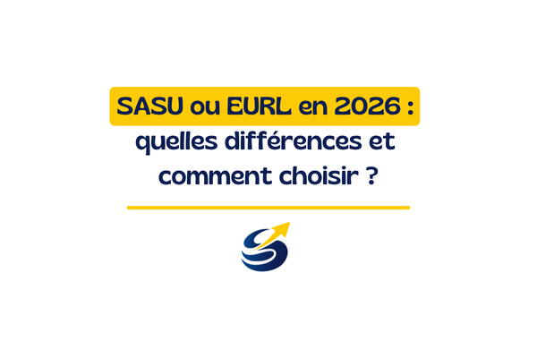 SASU ou EURL en 2026 : quelles différences et comment choisir ?